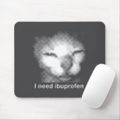 I Need Ibuprofen Cat Meme Funny Silly Cat Ironic W Mousepad (Mit Mouse)
