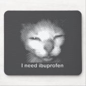 I Need Ibuprofen Cat Meme Funny Silly Cat Ironic W Mousepad (Vorne)