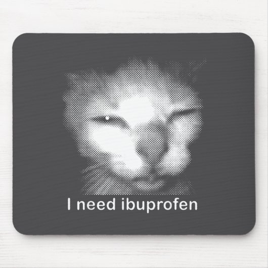 I Need Ibuprofen Cat Meme Funny Silly Cat Ironic W Mousepad (Vorne)