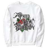 I need ink therapy sweatshirt