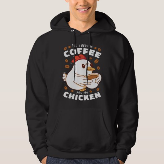 I need is Coffee and My Chicken Hoodie (Vorderseite)