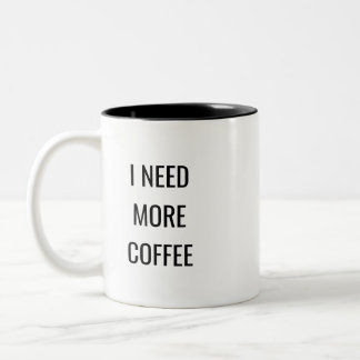 I Need More Coffee Funny Quote Mug – Humor Gift Zweifarbige Tasse