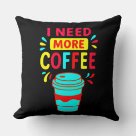 I NEED MORE COFFEE KISSEN