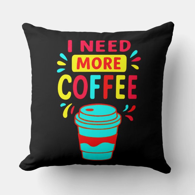 I NEED MORE COFFEE KISSEN (Vorderseite)