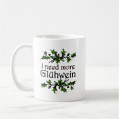 I need more Glühwein Mulled Wine Holiday Kaffeetasse (Links)