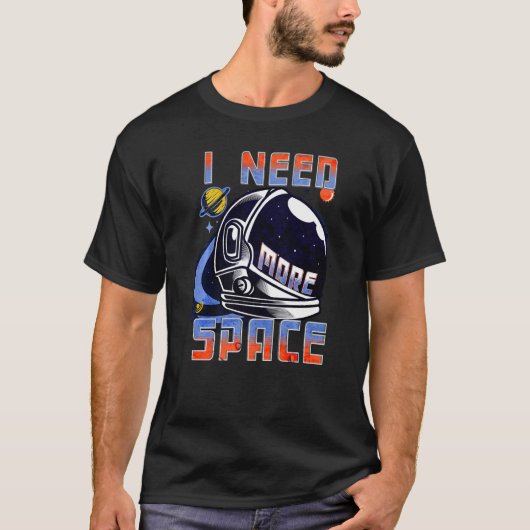 I Need More Space Science Funny Galaxy Quote Outer T-Shirt (Vorderseite)