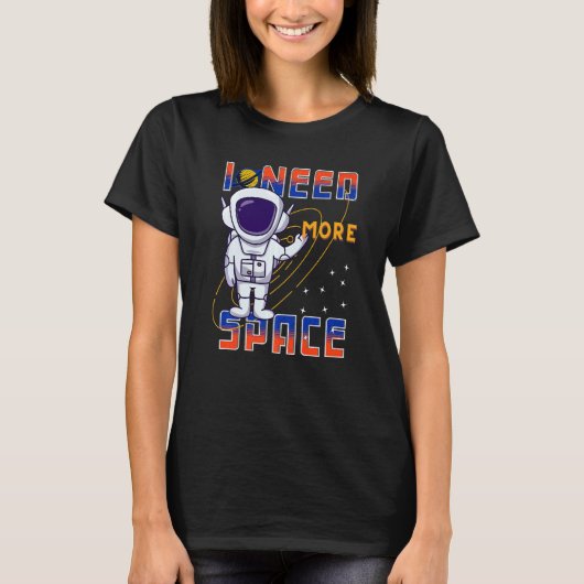 I Need More Space Science Galaxy Quote Astronauts T-Shirt (Vorderseite)