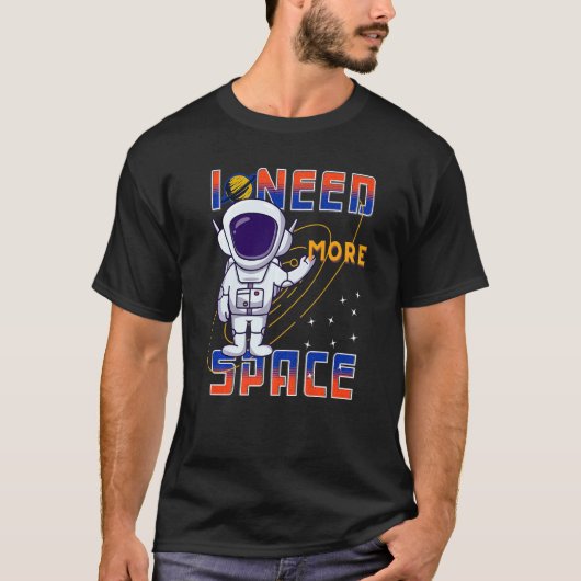 I Need More Space Science Galaxy Quote Astronauts T-Shirt (Vorderseite)