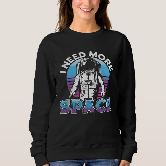 I Need More Space Space Science Solar System Sweatshirt (Vorderseite)