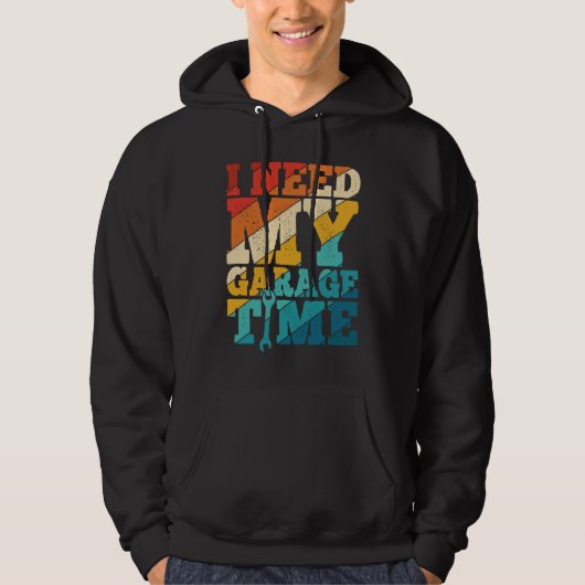 I Need My Garage Time Mechanic Tools Tuning Guy Hoodie (Vorderseite)