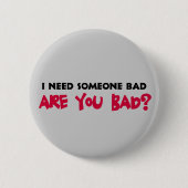I Need Someone Bad Button (Vorderseite)