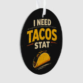 I Need Tacos Stat Ornament (Vorderseite)
