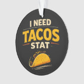 I Need Tacos Stat Ornament (Vorderseite)