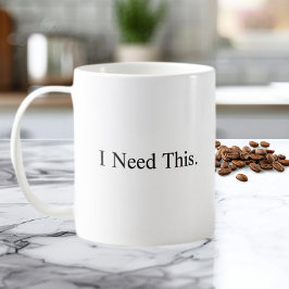 I Need This Coffee Mug Kaffeetasse