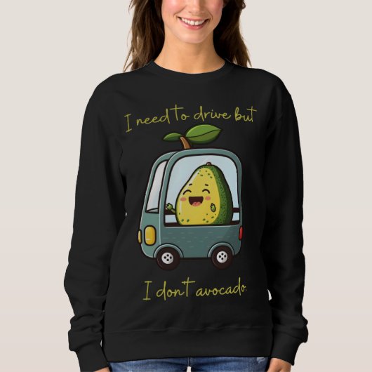 I need to drive but I don t avocado Vegan Vegetari Sweatshirt (Vorderseite)