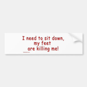 I_need_to_sit_down_my_feet_are_killing_me Autoaufkleber