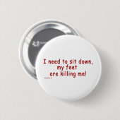 I_need_to_sit_down_my_feet_are_killing_me Button (Vorne & Hinten)