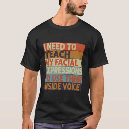 I Need To Teach My Facial Expressions Use Their In T-Shirt (Vorderseite)