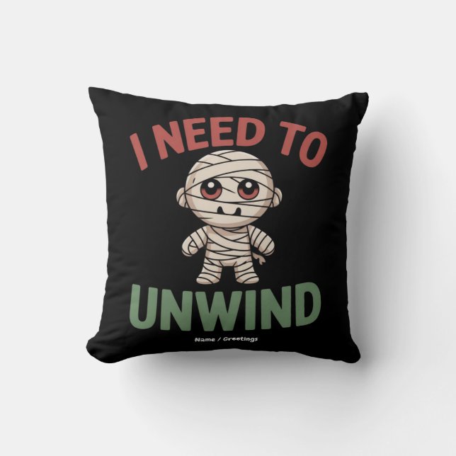 I Need to Unwind Funny Mummy Halloween Zombie Kissen (Vorderseite)