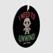 I Need to Unwind Funny Mummy Halloween Zombie Ornament (Vorderseite)