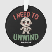 I Need to Unwind Funny Mummy Halloween Zombie Ornament (Vorderseite)