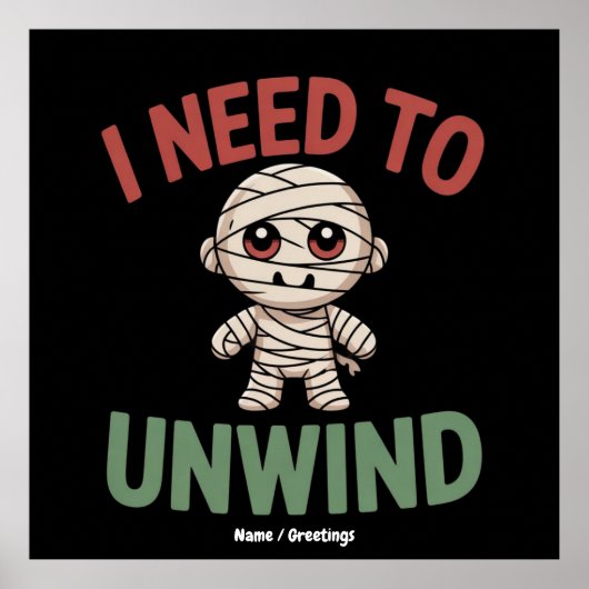 I Need to Unwind Funny Mummy Halloween Zombie Poster (Vorne)