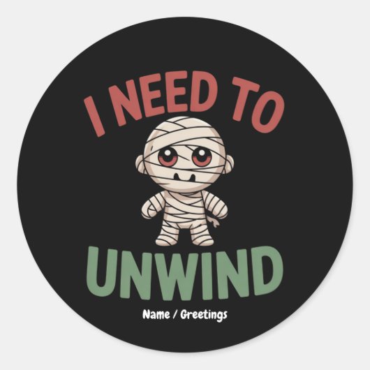 I Need to Unwind Funny Mummy Halloween Zombie Runder Aufkleber (Vorderseite)