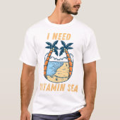 I Need Vitamin Sea | Beach Lover Ocean Quote T-Shirt (Vorderseite)