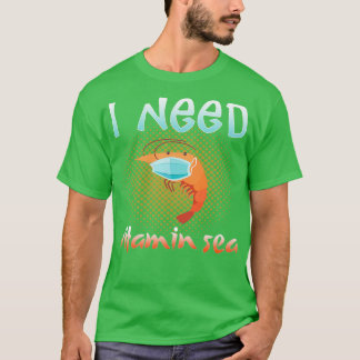 I Need Vitamin Sea Seafood Boil Shrimp T-Shirt
