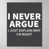 I Never Argue Just Explain Why I'm Right Funny Sar Poster (Vorne)
