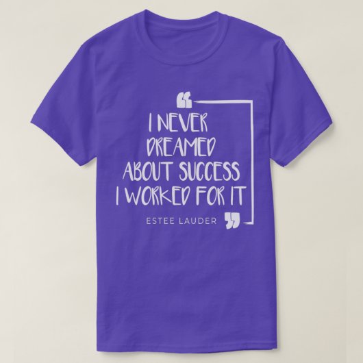 I Never Dreamed About Success I Worked For It 3 T-Shirt (Design vorne)