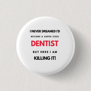 I Never Dreamed I d'Become A Super Cool Dentist 2 Button