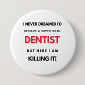 I Never Dreamed I d'Become A Super Cool Dentist 2 Button (Vorderseite)