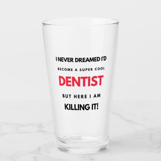 I Never Dreamed I d'Become A Super Cool Dentist 2 Glas (Vorderseite)