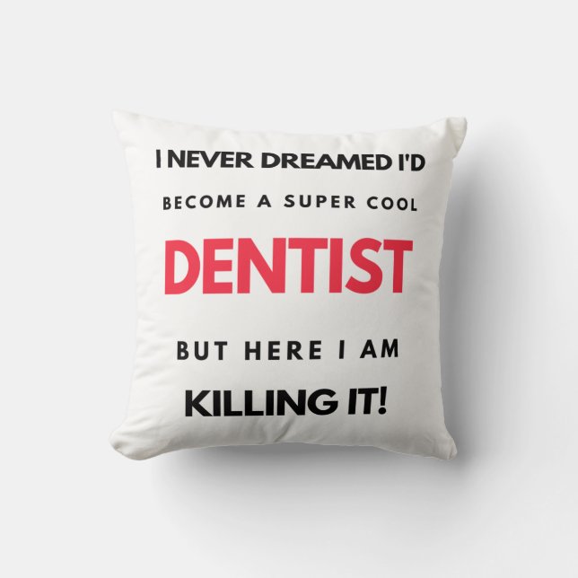 I Never Dreamed I d'Become A Super Cool Dentist 2 Kissen (Vorderseite)
