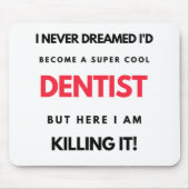 I Never Dreamed I d'Become A Super Cool Dentist 2 Mousepad (Vorne)