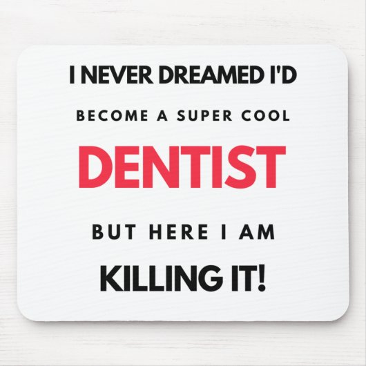 I Never Dreamed I d'Become A Super Cool Dentist 2 Mousepad (Vorne)