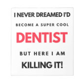 I Never Dreamed I d'Become A Super Cool Dentist 2 Notizblock (Vorderseite)