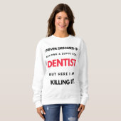 I Never Dreamed I d'Become A Super Cool Dentist 2 Sweatshirt (Vorne ganz)