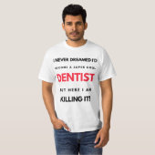 I Never Dreamed I d'Become A Super Cool Dentist 2 T-Shirt (Vorne ganz)