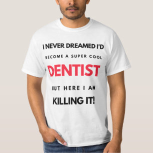 I Never Dreamed I d'Become A Super Cool Dentist 2 T-Shirt