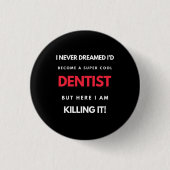 I Never Dreamed I d'Become A Super Cool Dentist Button (Vorderseite)