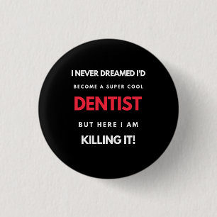 I Never Dreamed I d'Become A Super Cool Dentist Button
