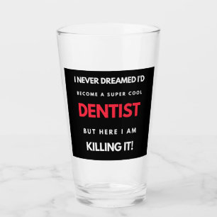 I Never Dreamed I d'Become A Super Cool Dentist Glas