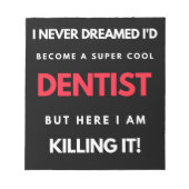 I Never Dreamed I d'Become A Super Cool Dentist Notizblock (Vorderseite)