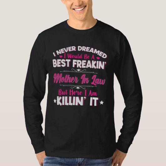 I Never Dreamed I Would Be Best Freakin Mother In T-Shirt (Vorderseite)