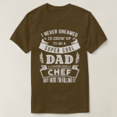 I Never Dreamed Id Be a Dad amp Chef Funny  T-Shirt (Design vorne)