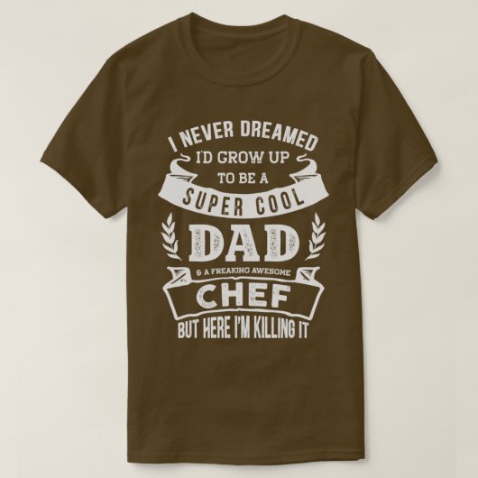 I Never Dreamed Id Be a Dad amp Chef Funny  T-Shirt (Design vorne)