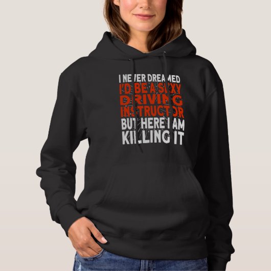 I never dreamed I'd be a Driving Instructor Hoodie (Vorderseite)