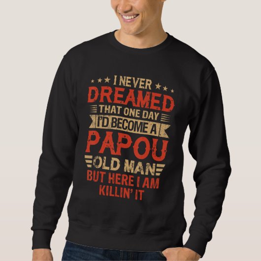 I Never Dreamed I'd Be A Papou Old Man Father's Da Sweatshirt (Vorderseite)